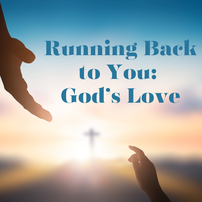 Running Back to You: God’s Love