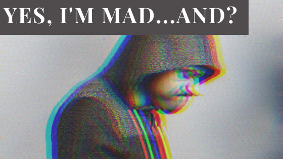 Yes, I’m Mad…And!